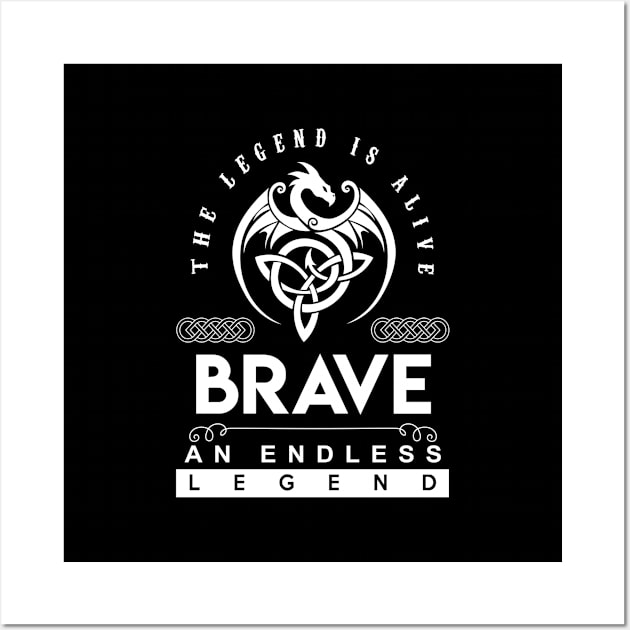Brave Name T Shirt - The Legend Is Alive - Brave An Endless Legend Dragon Gift Item Wall Art by riogarwinorganiza
